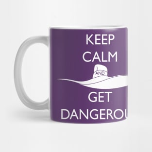 Keep Calm and Get Dangerous! Mug